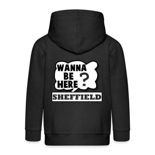 Wanna Be Here Sheffield - Kids' Premium Hooded Jacket