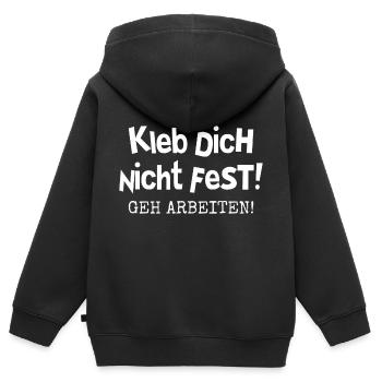KLEB DICH NICHT FEST - GEH ARBEITEN - Kinder Premium Organic Zip Hoodie - Schwarz - Hinten - AI Model Kid Male (0cm)