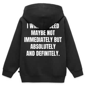 I will succeed maybe not immediately but absolute - Kids Premium Organic Zip-up Hoodie - black - Back - AI Model Kid Male (0cm)