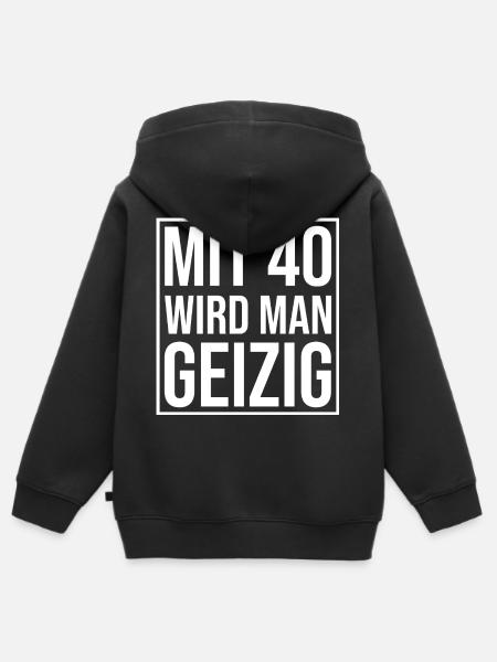 Mit 40 Wird Man Geizig – Spruchshirt - Kinder Premium Organic Zip Hoodie - Schwarz