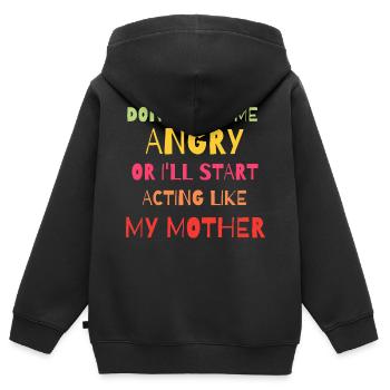 Don't Make Me Angry Start Acting Like My Mother - Kids Premium Organic Zip-up Hoodie - black - Back - AI Model Kid Male (0cm)