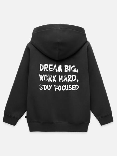 Dream Big Work Hard Stay Focused Motivation - Kids Premium Organic Zip-up Hoodie - black