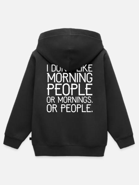 I don't like morning people or mornings or people - Kids Premium Organic Zip-up Hoodie - black