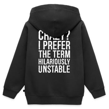 Crazy I Prefer The Term Hilariously Unstable - Kids Premium Organic Zip-up Hoodie - black - Back - AI Model Kid Male (0cm)