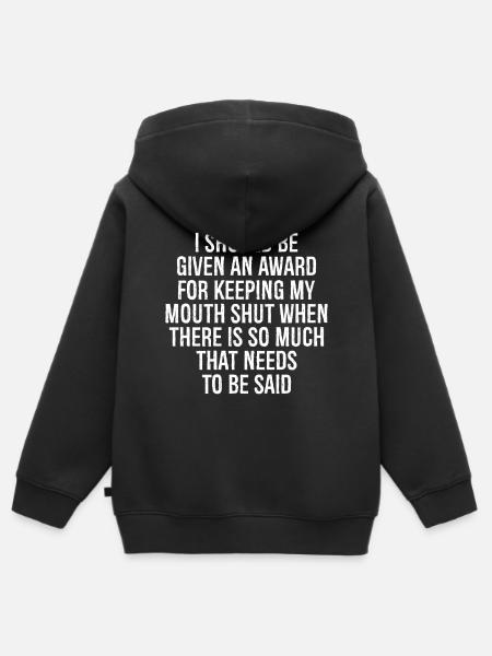 I should be given an award for keeping my mouth - Premium børne zip-hættetrøje økologisk - sort