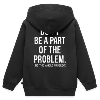 don't be a part of the problem be the whole pro - Kids Premium Organic Zip-up Hoodie - black - Back - AI Model Kid Male (0cm)