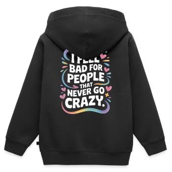 I Feel Bad For People That Never Go Crazy Verrückt - Kinder Premium Organic Zip Hoodie - Schwarz - Hinten - AI Model Kid Male (0cm)