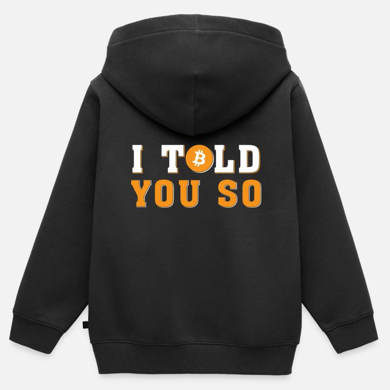 I told you so - Bitcoin, Blockchain, Cryptomonnaie - Sweat Premium à capuche zippé enfant bio - noir