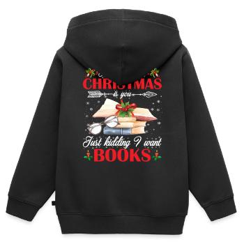 Want For Christmas Is You Just Kidding I Want Book - Kinder Premium Organic Zip Hoodie - Schwarz - Hinten - AI Model Kid Male (0cm)