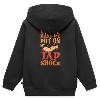 Tap Dance Don't Make Me Put Tap Dancing Tap Dancer - Kinder Premium Organic Zip Hoodie - Schwarz - Hinten - AI Model Kid Male (0cm)