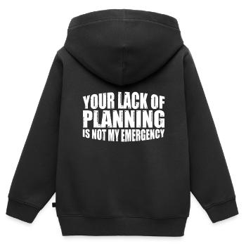 Your Lack Of Planning Is Not My Emergency 16 - Kinder Premium Organic Zip Hoodie - Schwarz - Hinten - AI Model Kid Male (0cm)