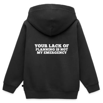 Your Lack Of Planning Is Not My Emergency 12 - Kinder Premium Organic Zip Hoodie - Schwarz - Hinten - AI Model Kid Male (0cm)