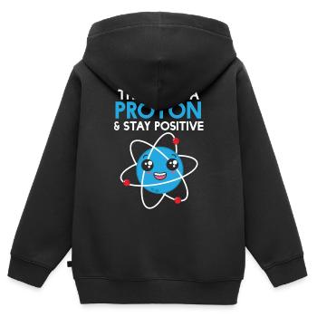 Science Think Like A Proton - Stay Positive - Kids Premium Organic Zip-up Hoodie - black - Back - AI Model Kid Male (0cm)
