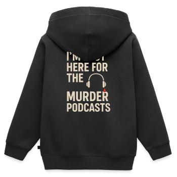 Je suis juste ici pour les podcasts sur le meurtre – True Crime - Sweat Premium à capuche zippé enfant bio - noir - Dos - AI Model Kid Male (0cm)
