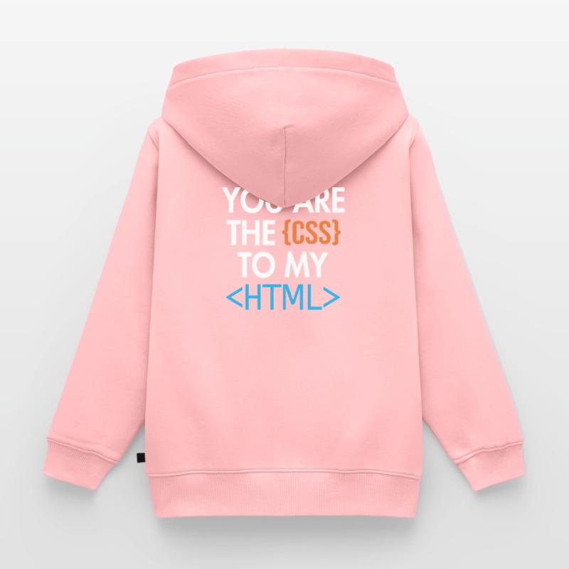You are the CSS to my HTML Developer Coder Kinder Premium Organic Zip Hoodie