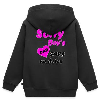 Sorry boy's, DAD says no dates for girls kids - Kids Premium Organic Zip-up Hoodie - black - Back - AI Model Kid Male (0cm)