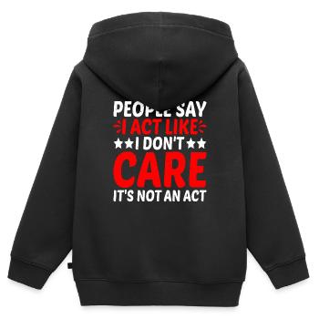 People Say I Act Like I Don't Care 2 - Kids Premium Organic Zip-up Hoodie - black - Back - AI Model Kid Male (0cm)
