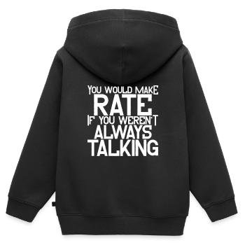You'd Make Rate If You Weren't Always Talking 4 - Kinder Premium Organic Zip Hoodie - Schwarz - Hinten - AI Model Kid Male (0cm)