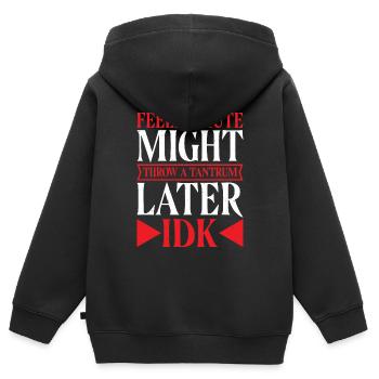 Feeling Cute, Might Throw A Tantrum Later, Idk 12 - Kinder Premium Organic Zip Hoodie - Schwarz - Hinten - AI Model Kid Male (0cm)