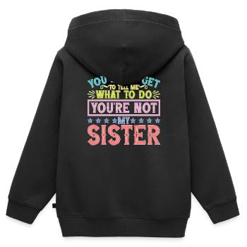You Can't Tell Me What To Do Not My Sister - Kinder Premium Organic Zip Hoodie - Schwarz - Hinten - AI Model Kid Male (0cm)