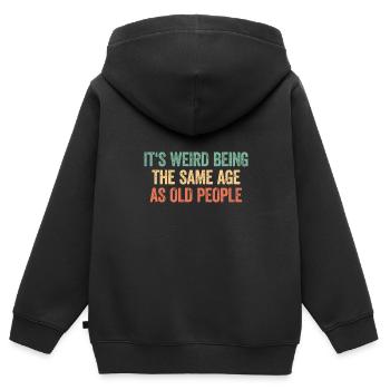 Its Weird Being The Same Age As Old People - Kids Premium Organic Zip-up Hoodie - black - Back - AI Model Kid Male (0cm)