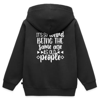 It's Weird Being The Same Age As Old People - Kids Premium Organic Zip-up Hoodie - black - Back - AI Model Kid Male (0cm)