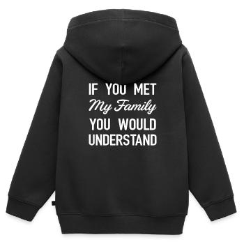 If You Met My Family You Would Understand - Kids Premium Organic Zip-up Hoodie - black - Back - AI Model Kid Male (0cm)
