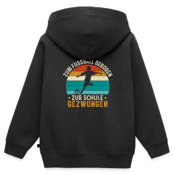 Zum Fussball geboren zur Schule gezwungen Kind - Kinder Premium Organic Zip Hoodie - Schwarz - Hinten - AI Model Kid Male (0cm)