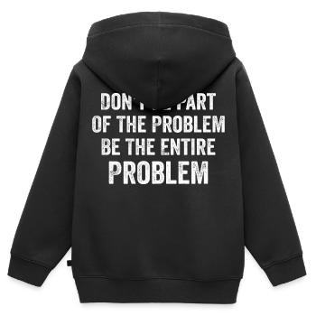 Don't Be Part Of The Problem Be The Entire Problem - Kids Premium Organic Zip-up Hoodie - black - Back - AI Model Kid Male (0cm)