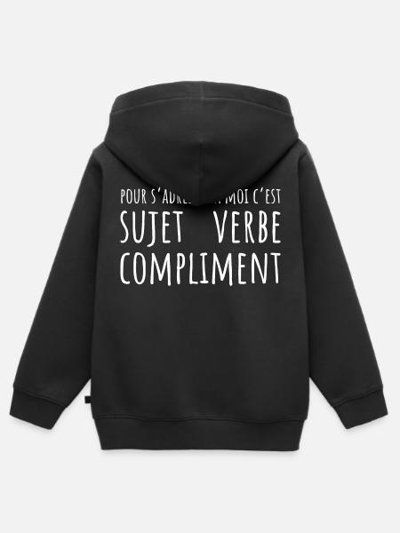 Pour s'adresser à moi c'est sujet verbe compliment - Sweat Premium à capuche zippé enfant bio - noir