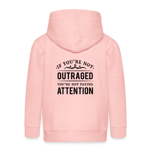 If you're not outraged you're not paying attention - Kinder Premium Kapuzenjacke