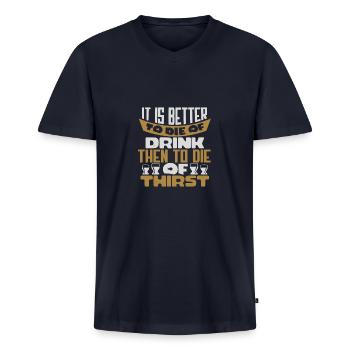 ES IST BESSER, AN TRINKEN ZU STERBEN UND AN DURST ZU STERBEN - Männer Premium Bio T-Shirt mit V-Ausschnitt - Navy - Vorne - Nico (187cm)