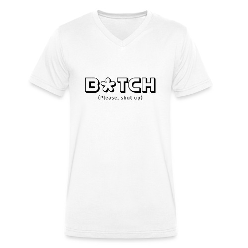 B*TCH (Please, shut up) - Camiseta ecológica hombre con cuello de pico de Stanley & Stella