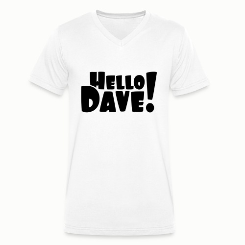 Hello Dave (free choice of design color) - Men's Organic V-Neck T-Shirt by Stanley & Stella