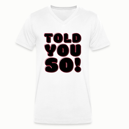 Told You So (free choice of design colors) - Men's Organic V-Neck T-Shirt by Stanley & Stella