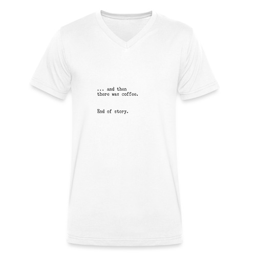 And then there was coffee. End of story. - Stanley/Stella Männer Bio-T-Shirt mit V-Ausschnitt