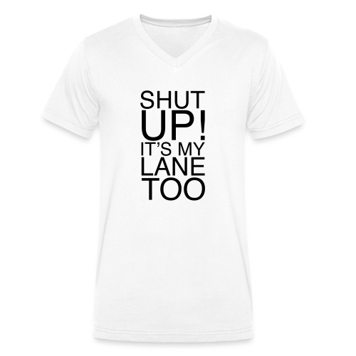 Shut Up! It's my lane too! - Stanley/Stella Männer Bio-T-Shirt mit V-Ausschnitt