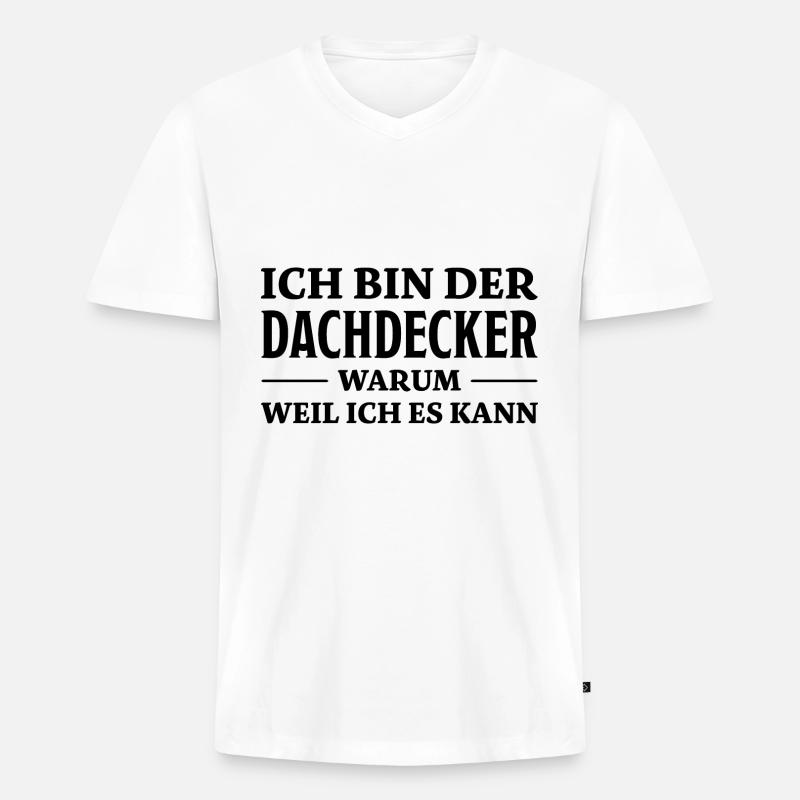 Dachdecker Spruch Lustiges Dachdecker Geschenk - Männer Premium Bio T-Shirt mit V-Ausschnitt - Weiß