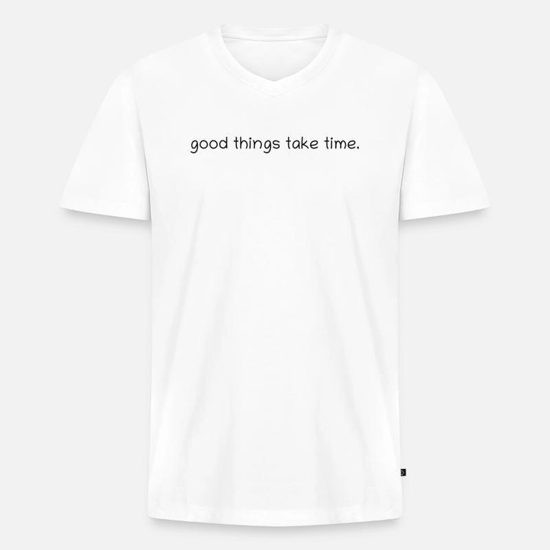 good things take time. - Männer Premium Bio T-Shirt mit V-Ausschnitt - Weiß