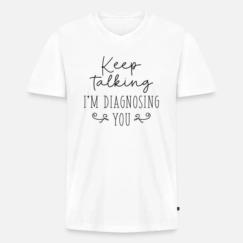 Keep Talking I'm Diagnosing You - Männer Premium Bio T-Shirt mit V-Ausschnitt - Weiß