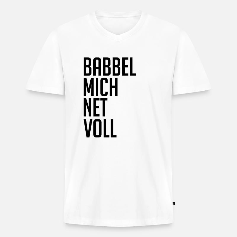 Babbel mich net voll - Männer Premium Bio T-Shirt mit V-Ausschnitt - Weiß
