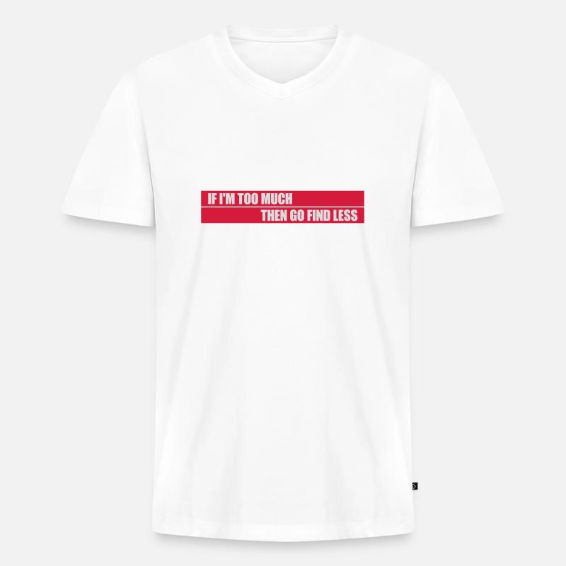 if im too much - Männer Premium Bio T-Shirt mit V-Ausschnitt - Weiß