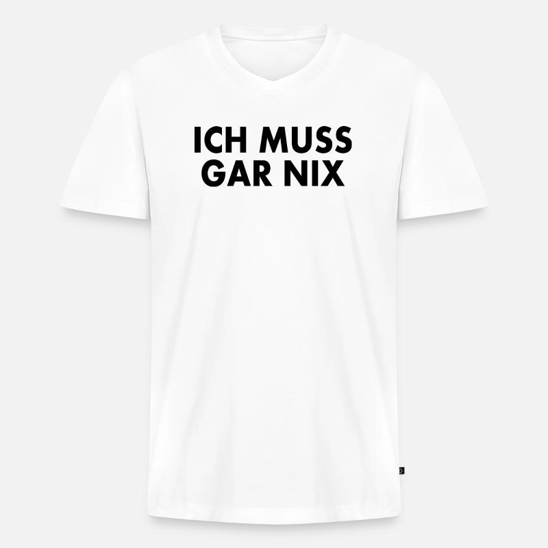 Ich muss gar nix - Männer Premium Bio T-Shirt mit V-Ausschnitt - Weiß