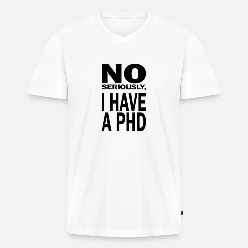 Phd Spruch Student Abschluss Geschenk - Männer Premium Bio T-Shirt mit V-Ausschnitt - Weiß