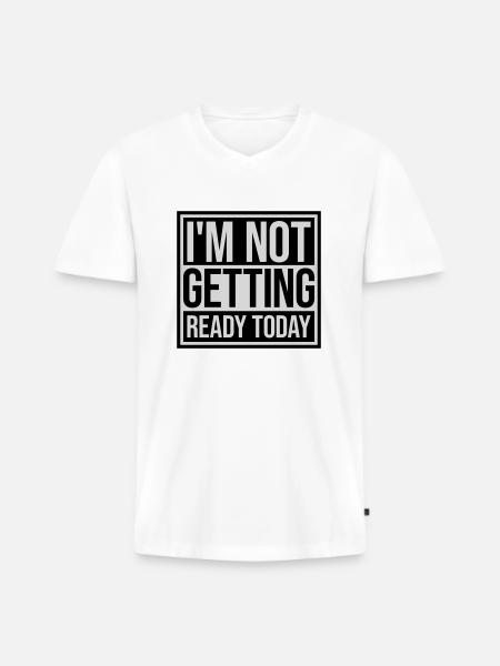 not getting ready today - Men's Premium Organic T-shirt with V-neck - white