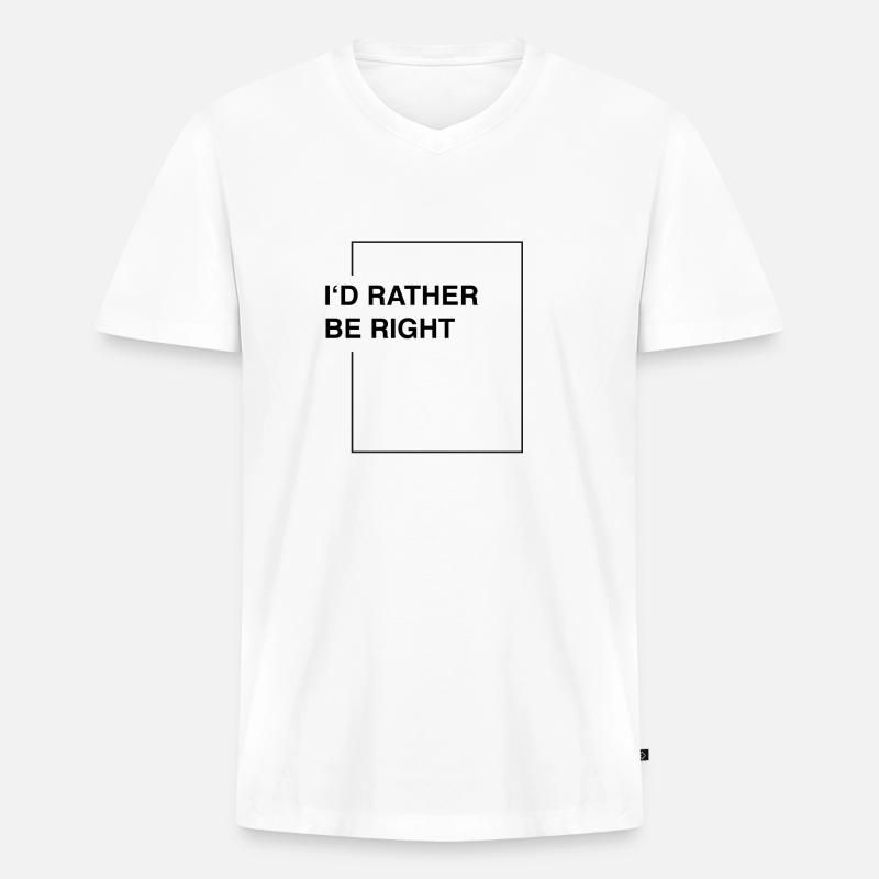 I'd rather be right - Männer Premium Bio T-Shirt mit V-Ausschnitt - Weiß