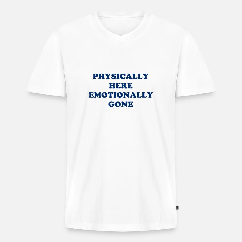Physically Here - Emotionally Gone - Männer Premium Bio T-Shirt mit V-Ausschnitt - Weiß