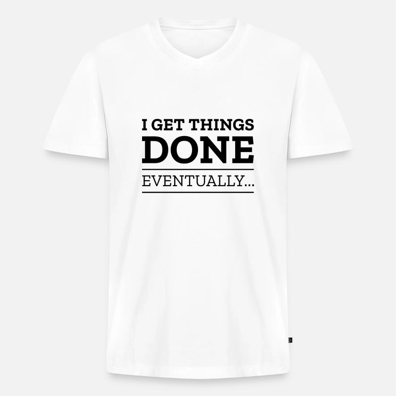 I Get Things Done Eventually - Men's Premium Organic T-shirt with V-neck - white
