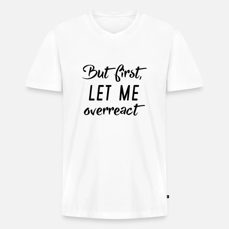 But First Let Me Overreact - Men's Premium Organic T-shirt with V-neck - white