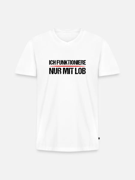 Ich funktioniere nur mit Lob - Männer Premium Bio T-Shirt mit V-Ausschnitt - Weiß